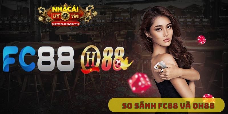 So sánh Fc88 và QH88